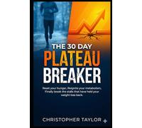 The 30 Day Plateau Breaker: Reset your hunger, Reignite your metabolism, Finally break the stalls that have help your weight loss back.