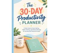 The 30-Day Productivity Planner: A Daily Guide to Goal Setting, Habit Tracking, and Action Planning for Success and Personal Growth