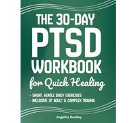 The 30-Day PTSD Workbook For Quick Healing: A Step-by-Step 30-Day Home Program with Quick Exercises to Help You Manage Triggers, Regulate Emotions, Rebuild Self-Esteem, and Feel Safe Again