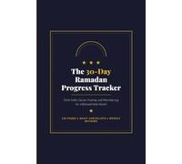 The 30-Day Ramadan Progress Tracker: Daily Salah, Quran, Fasting, and Worship Log for a Blessed Holy Month A Complete Muslim Planner with Daily Checklists, Weekly Reviews
