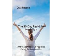 The 30-Day Real-Life Meal Plan: Simple, Affordable, Kid-Approved Eating for Busy Families