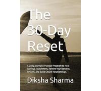 The 30-Day Reset: A Daily Journal & Practice Program to Heal Anxious Attachment, Rewire Your Nervous System, and Build Secure Relationships