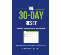 The 30 day Reset: Reclaim Your Time, Focus and Purpose: Your Step-by-Step Guide to Transformation