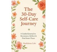 The 30-Day Self-Care Journey: A Guided Journal for Calm, Clarity & Emotional Well-Being