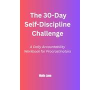 The 30-Day Self-Discipline Challenge: A Daily Accountability Workbook for Procrastinators