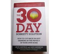 The 30-Day Sobriety Solution: How to Cut Back or Quit Drinking in the Privacy of Your Own Home