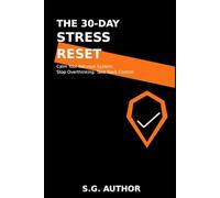 The 30-Day Stress Reset: Calm Your Nervous System. Stop Overthinking. Take Back Control.