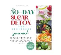 The 30 day Sugar Detox For Beginners Journal: Rewire cravings, restore balance, and build habits that actually last with DBT Tolls to help when you feel stuck an accountability partner agreement