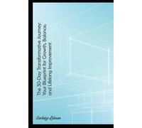 The 30-Day Transformative Journey: Your Blueprint for Growth, Balance, and Lifelong Improvement