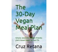 The 30-Day Vegan Meal Plan: Simple, balanced, budget-friendly plant-based meals for real life.
