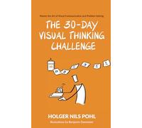 The 30-Day Visual Thinking Challenge: Master the Art of Visual Communication and Problem Solving