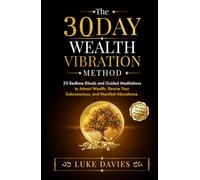 The 30 Day Wealth Vibration Method: 30 Bedtime Rituals and Guided Meditations to Attract Wealth, Rewire Your Subconscious, and Manifest Abundance