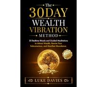 The 30 Day Wealth Vibration Method: 30 Bedtime Rituals and Guided Meditations to Attract Wealth, Rewire Your Subconscious, and Manifest Abundance