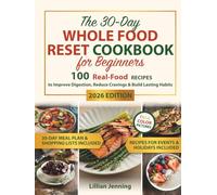 The 30-Day Whole Food Reset Cookbook for Beginners: Includes a 30-Day Meal Plan, Shopping Lists & Expert Tips with 100 Real-Food Recipes to Improve Digestion, Reduce Cravings & Build Lasting Habits