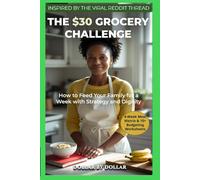 THE $30 GROCERY CHALLENGE: How to Feed Your Family for a Week with Strategy and Dignity: A Proven Plan for Feeding a Family Without Fear (Inspired by a Viral Reddit Thread)