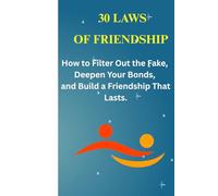 The 30 Laws of the Inner Circle: How to Filter Out the Fake, Deepen Your Bonds, and Build a Friendship That Lasts.