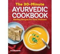 The 30-Minute Ayurvedic Cookbook