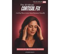 The 30-Minute Cortisol Fix: A 28-Day Plan to Lower Stress Hormones Naturally