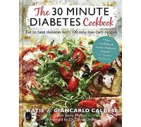 The 30 Minute Diabetes Cookbook: Eat to Beat Diabetes with 100 Easy Low-carb Recipes