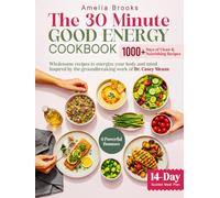 The 30-Minute Good Energy Cookbook: 1000+ Days of Easy Healthy Metabolism Boosting Recipe Book Inspired by Dr. Casey Means for Limitless Health | Wellness Workbook with Delicious Surprising Recipes
