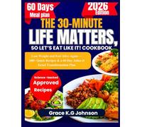 THE 30-MINUTE LIFE MATTERS, SO LET’S EAT LIKE IT! COOKBOOK: Lose Weight and Feel Alive Again - 100+ Quick Recipes & a 60-Day Jabez el Israel Transformation Plan