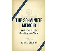 The 30 Minute Memoir: Write Your Life One Day at Aa Time: A Simple Daily Guide to Capture Your Stories and Build a Legacy your Family Will Treasure