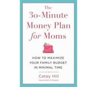The 30-Minute Money Plan for Moms: How to Maximize Your Family Budget in Minimal Time - [Version Originale] Inconnu (Auteur)