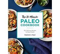 The 30-Minute Paleo Cookbook