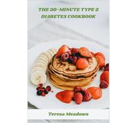 The 30-Minute Type 2 Diabetes Cookbook: Quick and Healthy Low-Carb Recipes to Balance Blood Sugar and Support Weight Management
