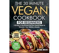 The 30 Minute Vegan Cookbook For Beginners: 115 Easy and Mouthwatering Plant Based Meals to Kickstart Your Healthy Lifestyle