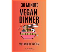 The 30 Minute Weeknight Vegan Dinner System: Confidently deliver five weeknight vegan dinners in 30 minutes or less, every week, with zero decision fatigue and a guaranteed, time stamped workflow.