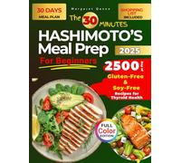 The 30 Minutes HASHIMOTO’S Meal Prep for Beginners: 2500 Days of Gluten-Free & Soy-Free Recipes for Thyroid Health