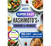 The 30 Minutes Hashimoto 's Meal prep for Beginners: :"365 Days of Quick and Easy Recipes to Fight Fatigue, Increase Energy, and Support Thyroid Health, Stress-Free, and in No Time!!"