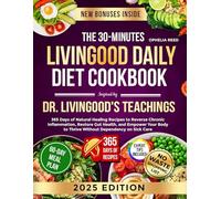 The 30-Minutes Livingood Daily Diet Cookbook Inspired By Dr. Livingood's Teachings: 365 Days of Natural Healing Recipes to Reverse Chronic ... to Thrive Without Dependency on Sick Care