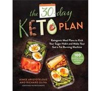 The 30Day Keto Plan Ketogenic Meal Plans to Kick Your Sugar Habit and Make Your Gut a FatBurning Machine by Aimee Aristotelous & Richard Oliva Aimee Aristotelous Richard Oliva (Auteur)