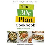 The 30g Plan Cookbook Easy, delicious recipes that hit your protein, fibre and plant goals to lose weight and feel great - Emma Bardwell - Ebury Digital - ebook (ePub) - Livre