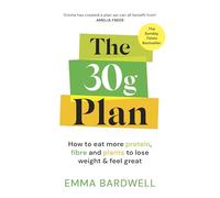 The 30g Plan: How to eat more protein, plants and fibre to lose weight and feel great