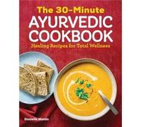 The 30Minute Ayurvedic Cookbook by Danielle Martin Danielle Martin (Auteur)