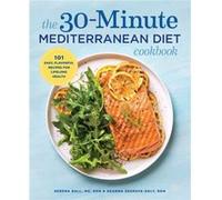 The 30-Minute Mediterranean Diet Cookbook: 101 Easy, Flavorful Recipes for Lifelong Health