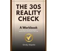 The 30s Reality Check Workbook: A Guided Workbook on Identity, Relationships and Income for Women in Their 30s