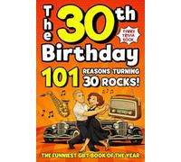 The 30th Birthday Mega Funny Trivia Book: 101 Reasons Turning 30 Absolutely Rocks! Packed with Fun Activities, Laugh-Out-Loud Facts & Silly Trivia - The Perfect Milestone Gift for Someone You Love