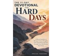The 31-Day Devotional for Hard Days: 5-Minute Devotions to Manage Anxious Thoughts, Face Uncertainty, and Find Strength From God During Hard Times