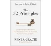 The 32 Principles: Harnessing the Power of Jiu-Jitsu to Succeed in Business, Relationships, and Life