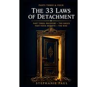 The 33 Laws of Detachment: Parts Three & Four - Recovery - The Shock / Rebirth - The Rise