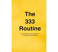 The 333 Routine™: A guide to help you Live Better and Work Better.™