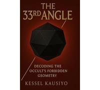 THE 33RD ANGLE (DECODING THE OCCULT'S FORBIDDEN GEOMETRY)