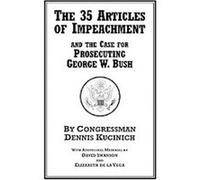 The 35 Articles of Impeachment and the Case for Prosecuting George W. Bush David Swanson, Dennis Kusinich, Elizabeth De La Vega (Auteur)