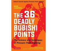 The 36 Deadly Bubishi Points by Rand Cardwell Rand Cardwell , Patrick Mccarthy (Auteur)