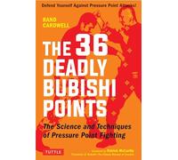 The 36 Deadly Bubishi Points: The Science and Technique of Pressure Point Fighting: Defend Yourself Against Pressure Point Attacks!