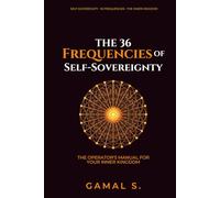 The 36 Frequencies of Self-Sovereignty: The Operator's Manual for Your Inner Kingdom
